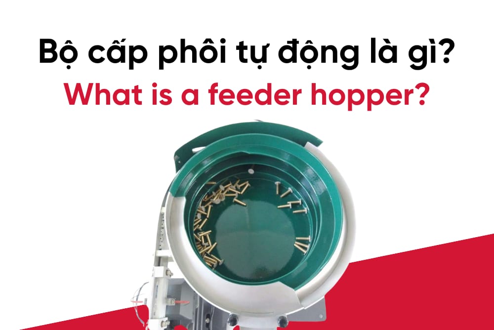 Bộ cấp phôi tự động là gì? 5 lưu ý trước khi mua bộ cấp phôi tự động